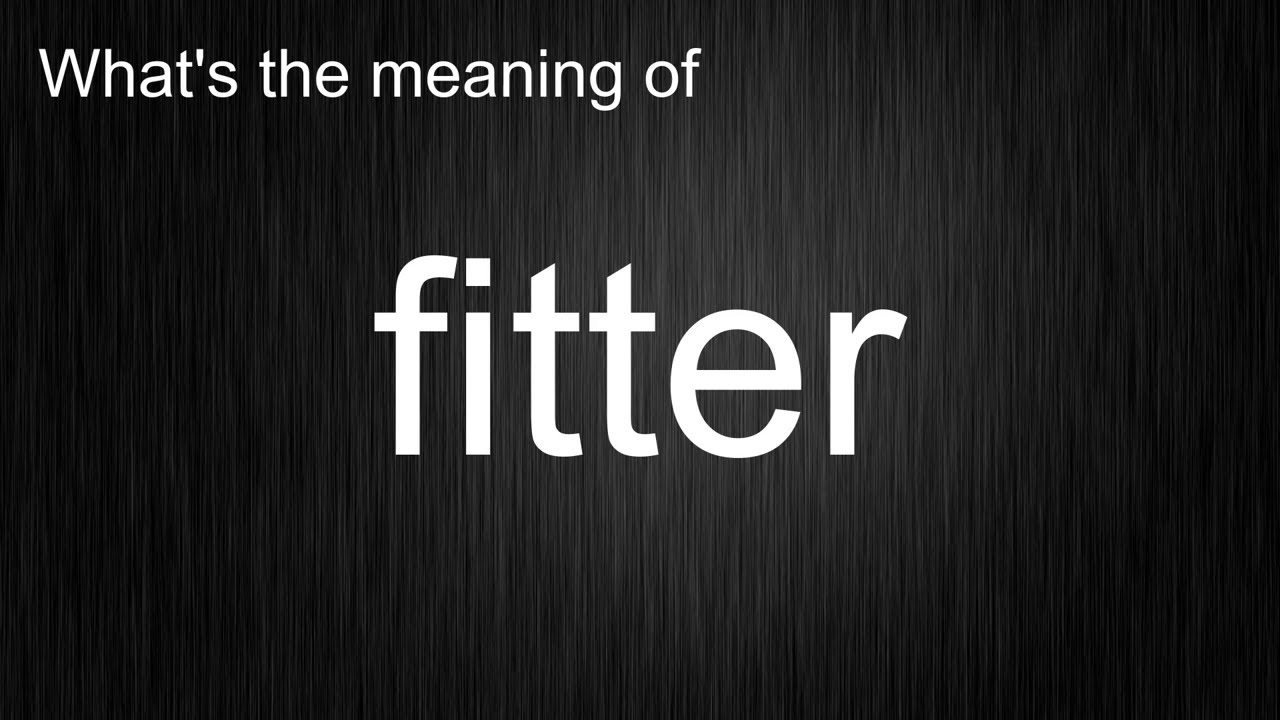 What's the meaning of "fitter", How to pronounce fitter? YouTube