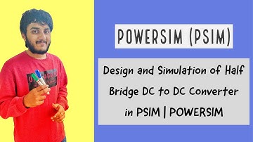 Design and Simulation of Half Bridge DC to DC Converter in PSIM | POWERSIM