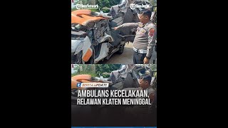 Ambulans Kecelakaan Satu Relawan Asal Klaten Meninggal Dunia