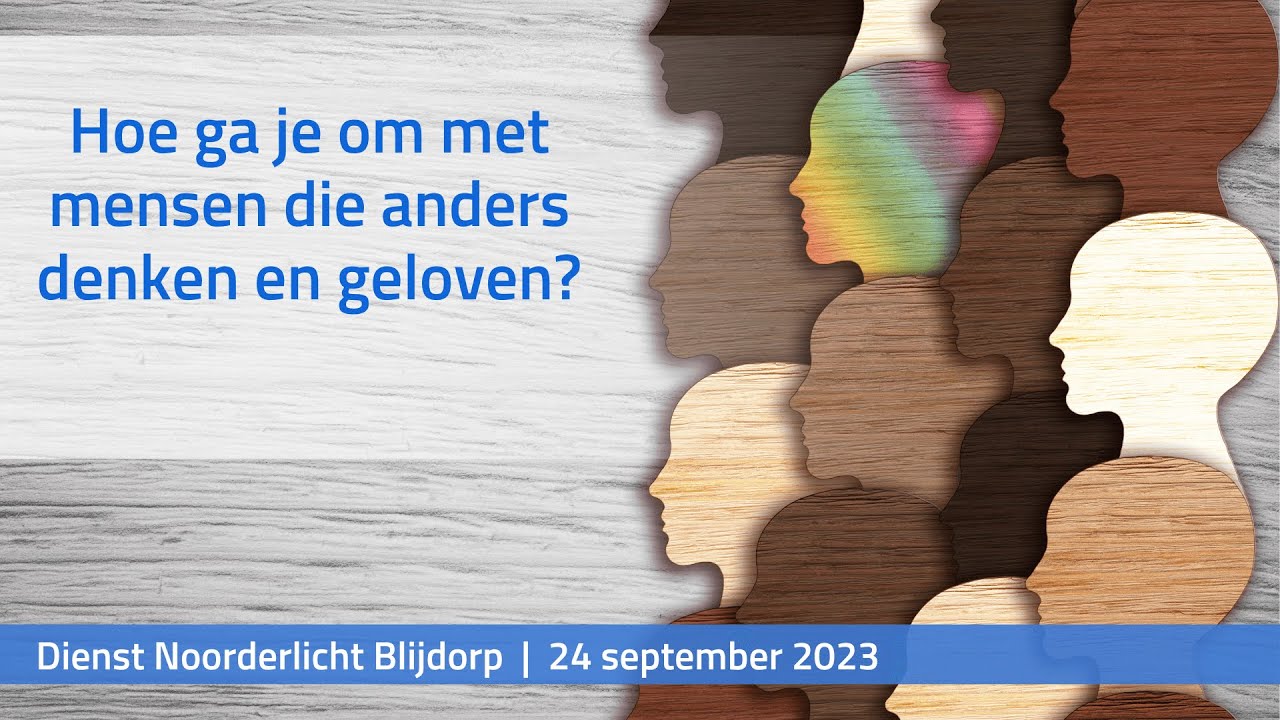 Hoe ga je om met mensen die anders denken en geloven? | Dienst