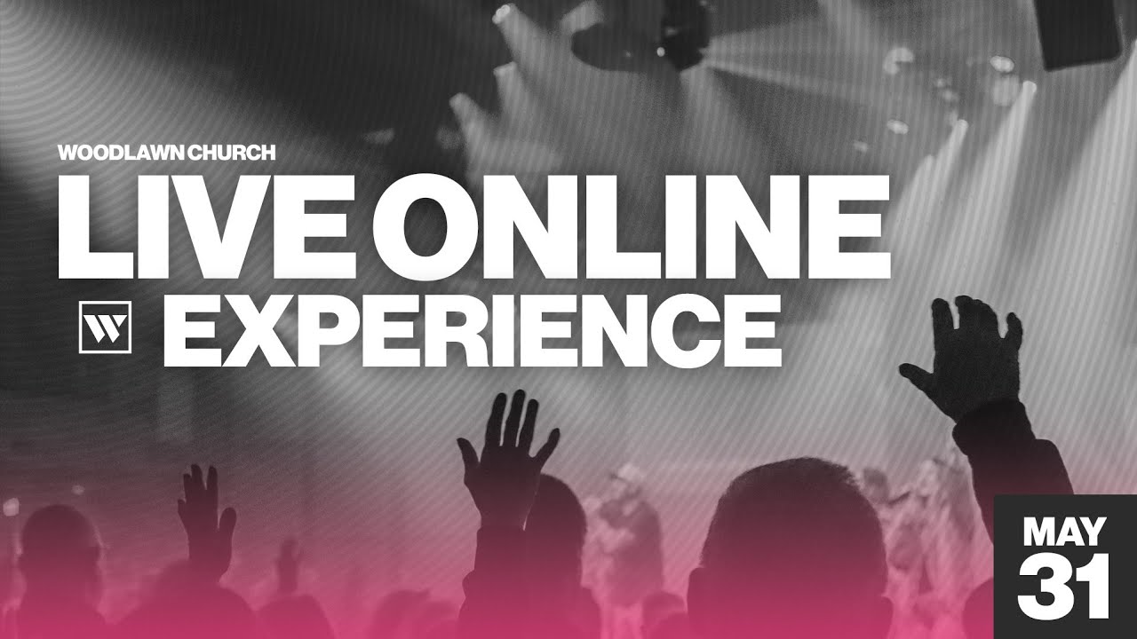 Woodlawn Church Online | May 31st