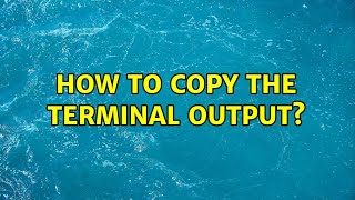 Details How to copy the terminal output (3 Solutions!!) Update