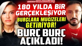 180 Yılda Bir Gerçekleşiyor ve Burçlara Mucizeleri Getiriyor! Burç Burç Açıkladı! Can Aydoğmuş