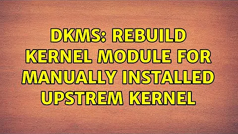 Ubuntu: dkms: rebuild kernel module for manually installed upstrem kernel