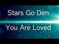 You Are Loved Lyrics Stars Go Dim mp3