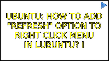Ubuntu: How to add "Refresh" option to right click menu in Lubuntu? (2 Solutions!!)