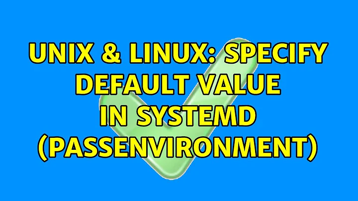 [Solved] systemd: default value for environment variable | 9to5Answer