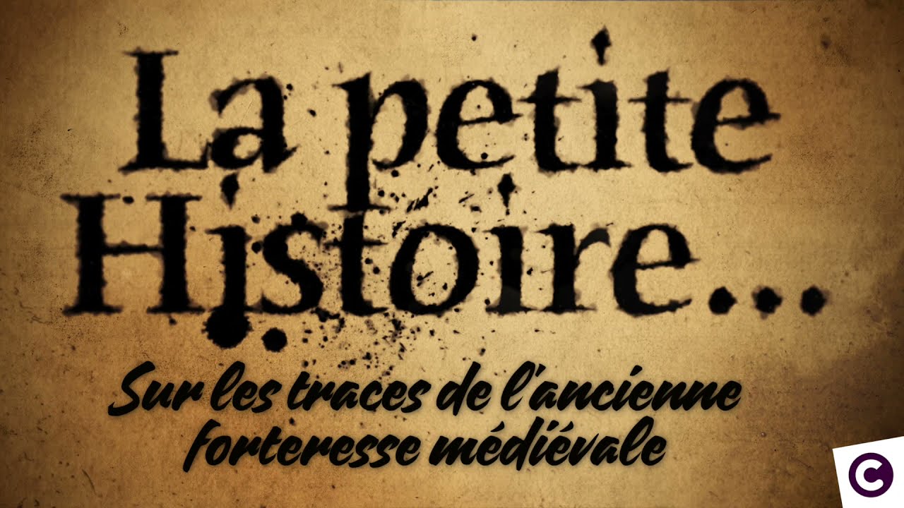 La petite Histoire #3 : Sur les traces de l'ancienne forteresse médiévale