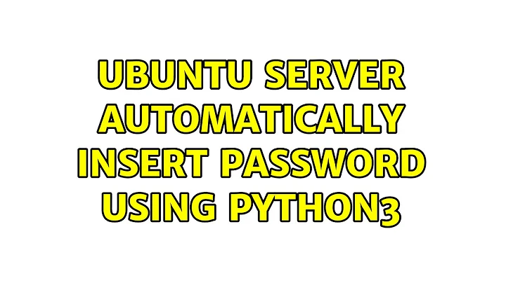 Ubuntu: Ubuntu Server Automatically Insert Password Using Python3