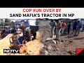 Madhya Pradesh News | Cop Run Over By Sand Mafia&#39;s Tractor In Madhya Pradesh, 2 Arrested