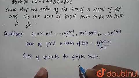 Show that the ratio of the sum of first n terms of a G.P. and the sum of (n+1)th term to (2n)th ...