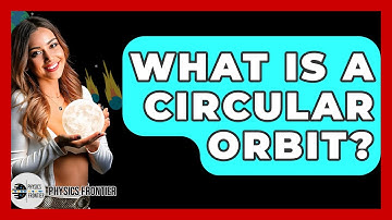 What Is A Circular Orbit? - Physics Frontier