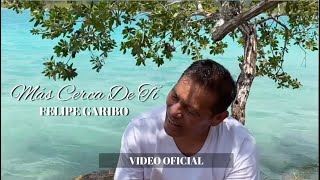 Video thumbnail of "FELIPE GARIBO - Más Cerca De Tí"