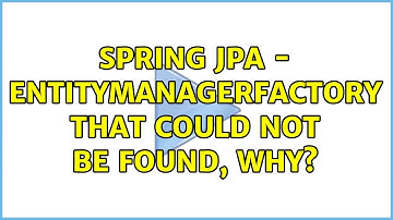 Spring JPA - entitymanagerfactory that could not be found, why?
