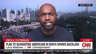 "Why do Americans think their lives are more important than Kenyans?" CNN on Ebola quarantine uproar