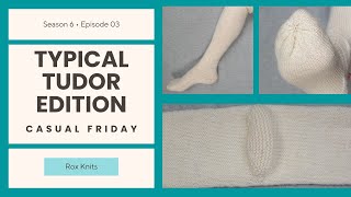 Knitting a 16th Century Stocking // Casual Friday S6E03