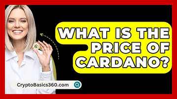 What Is The Price Of Cardano? - CryptoBasics360.com
