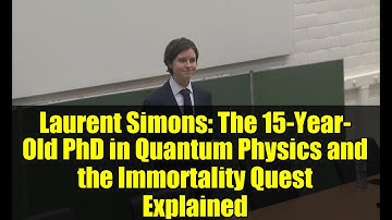 Laurent Simons: The 15-Year-Old PhD in Quantum Physics and the Immortality Quest Explained