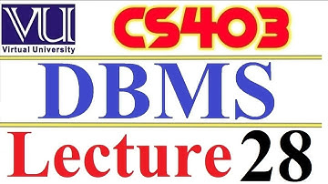 CS403  DBMS Lecture  28 VU short  lecture