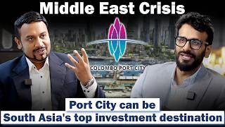 Middle East Crisis : Port City can be South Asia's top investment destination