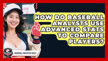 How Do Baseball Analysts Use Advanced Stats To Compare Players? - Baseball Statistics Vault