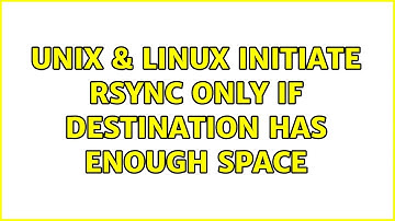 Unix & Linux: Initiate rsync only if destination has enough space