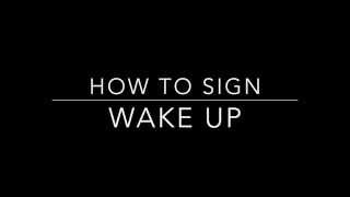 Learn How to Sign the Words Wake Up