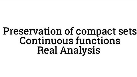 Preservation of compact sets under continuous functions with proof|Real Analysis|
