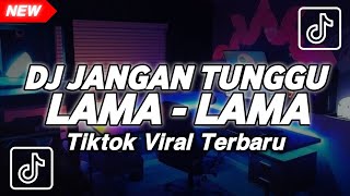 DJ JANGAN TUNGGU LAMA LAMA NANTI LAMA LAMA AKU DI AMBIL ORANG TIKTOK VIRAL TERBARU 2025