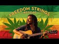 Freedom Vibes Forever 🌴🔥 Reggae Full Album of Liberation, Unity &amp; Positive Energy