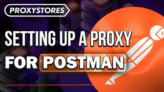 Guide How to Set Up a Proxy for Postman | ProxyStores