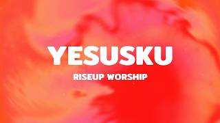 RiseUp Worship - Yesusku (Lyric Video)