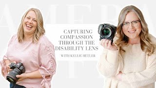 Episode 035: Capturing Compassion Through The Disability Lens with Kellie Hetler
