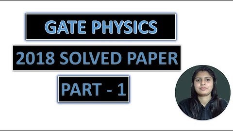 WAY TO PHYSICS || GATE PHYSICS 2018 SOLVED PAPER PART 1