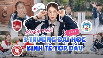 Học Kinh Tế Ở Đâu Xịn Nhất? Top 3 Đại Học Đình Đám: Ngoại Thương, Kinh Tế Quốc Dân, UEB |VyUni Ep.1