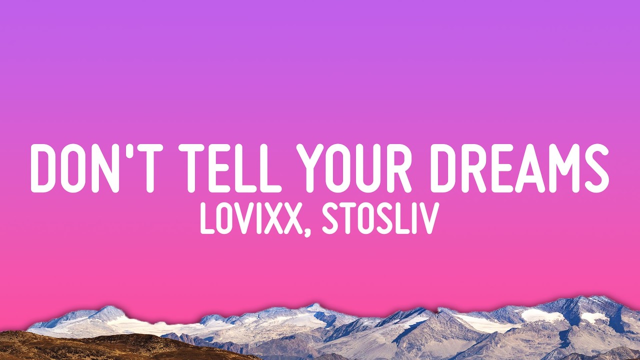 Watch Don't Tell Your Dreams (Lyrics) - LOVIXX, STOSLIV on YouTube Watch Don't Tell Your Dreams (Lyrics) - LOVIXX, STOSLIV on YouTube