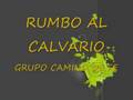 CAMINO DE FE  RUMBO AL CALVARIO