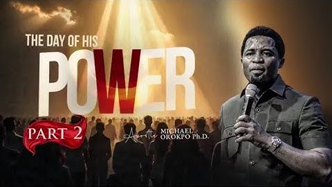 THE DAY OF HIS POWER | APOSTLE MICHAEL OROKPO 