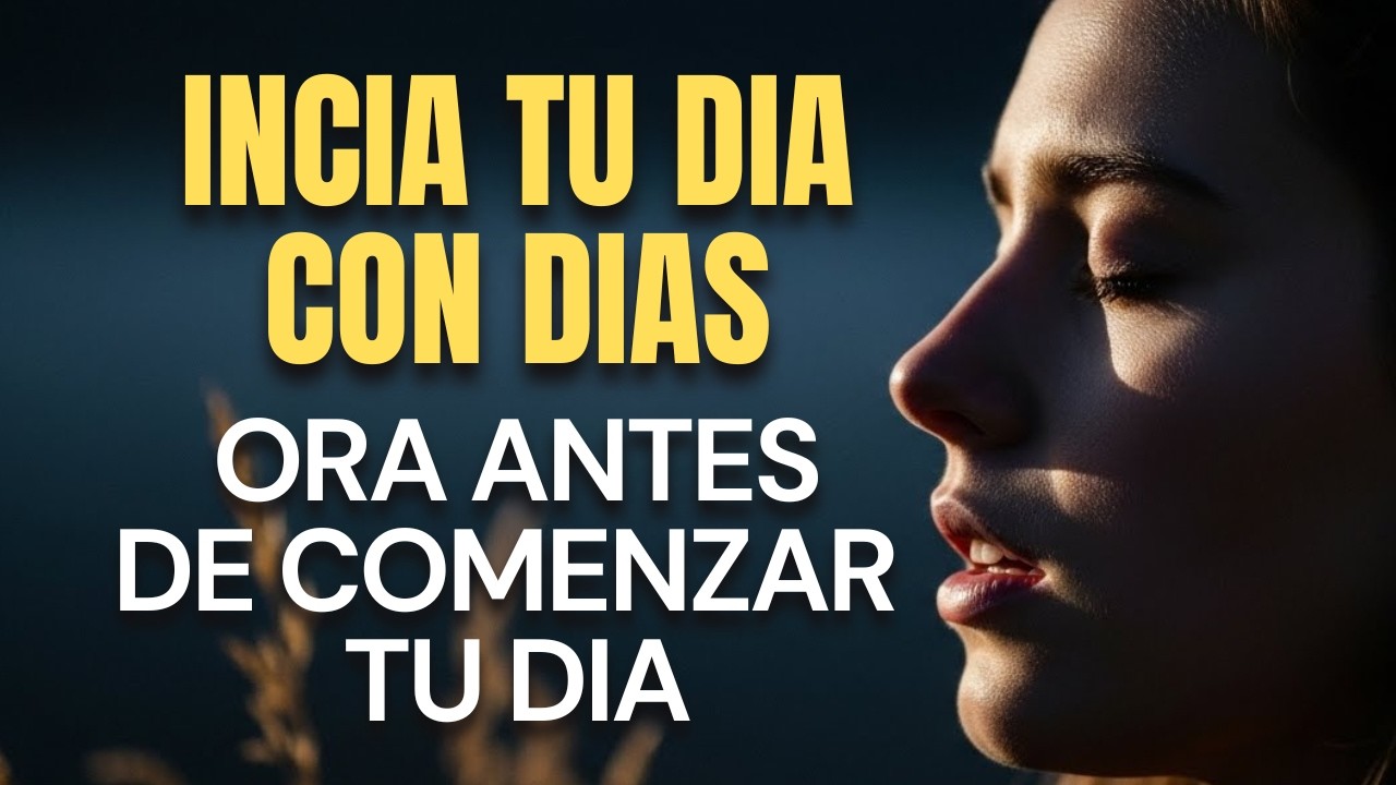 Oración de la Mañana: Comienza el Día con la Presencia de Dios