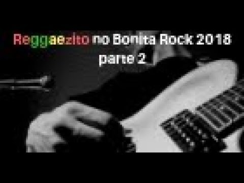 reggaezito no bonita rock 2018 parte 2