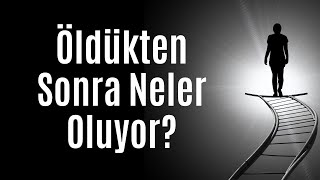 Öldükten Sonra Neler Oluyor?