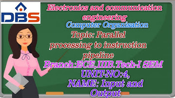 DBS -PARALLEL PROCESSING TO INSTRUCTION PIPELINE,IIIB.TECH-I SEM,UNIT-V,INPUT AND OUTPUT,CO.
