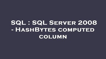 SQL : SQL Server 2008 - HashBytes computed column