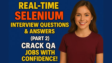 🔥 Real-Time Selenium Interview Questions & Answers (Part 2) | Crack QA Jobs with Confidence!