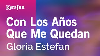 Con Los Años Que Me Quedan - Gloria Estefan | Versión Karaoke | KaraFun chords
