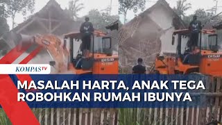 Kecewa Pembagian Harta Gono-Gini, Seorang Anak Tega Robohkan Rumah Ibu Pakai Alat Berat