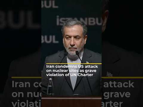 Iran condemns US attack on nuclear sites as 'grave violation' of UN Charter