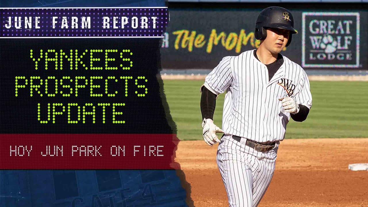 Yankees June Prospect Report | Hoy Jun Park, Volpe, Wells, Medina, Gil, Seigler (Re-upload)
