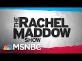 Watch Rachel Maddow Highlights: June 10 | MSNBC