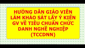 HƯỚNG DẪN GIÁO VIÊN KHẢO SÁT LẤY Ý KIẾN TIÊU CHUẨN CHỨC DANH NGHỀ NGHIỆP (TCCDNN).